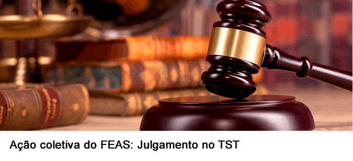 Ação coletiva do FEAS: Julgamento no TST