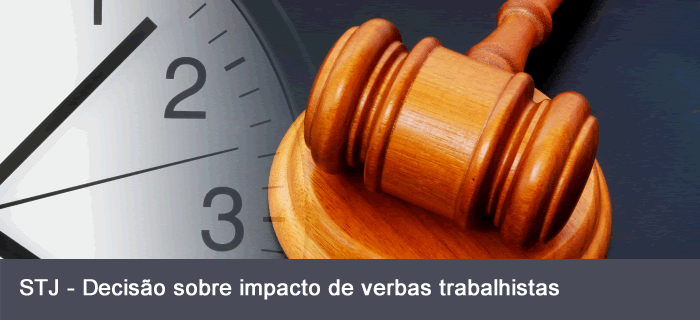 STJ - Decisão sobre impacto de verbas trabalhistas