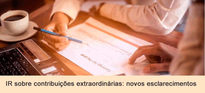 IR sobre contribuições extraordinárias: novos esclarecimentos