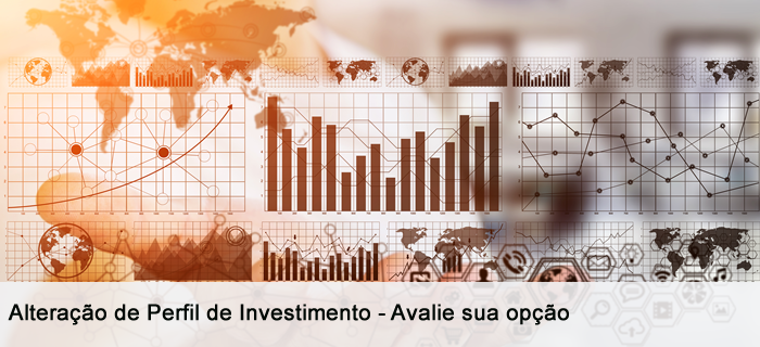 Alteração de Perfil de Investimento - Avalie sua opção