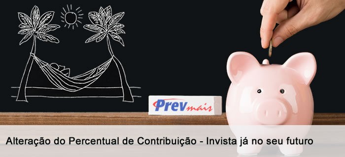 Alteração do percentual de contribuição PrevMais - Invista já no seu futuro