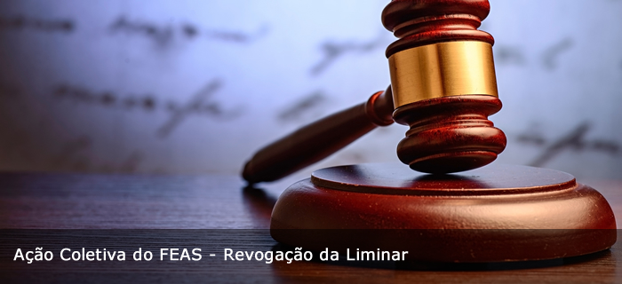 Ação Coletiva do FEAS - Revogação da Liminar