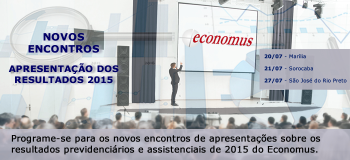 Novos Encontros de Apresentação sobre os Resultados Economus 2015