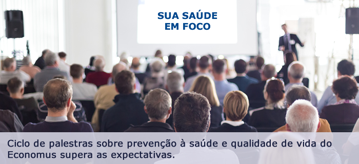 Ciclo de palestras sobre prevenção à saúde e qualidade de vida do Economus supera as expectativas.