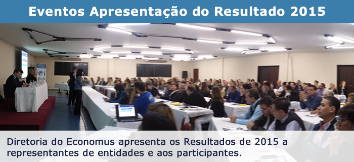 Diretoria do Economus apresenta os Resultados de 2015 a representantes de entidades e aos participantes