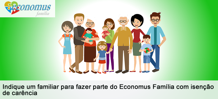 Indique seu familiar para fazer parte do Economus Família com isenção de carência