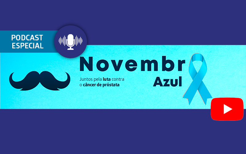 Podcast Novembro Azul – Juntos pela luta contra o câncer de próstata