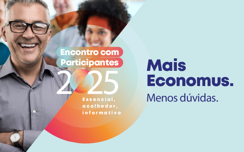 Encontro com Participantes 2025: equipe ‘Mais Economus’ estará presente para tirar dúvidas